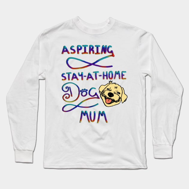 Aspiring stay @ home dog mum Long Sleeve T-Shirt by Jodadi_O